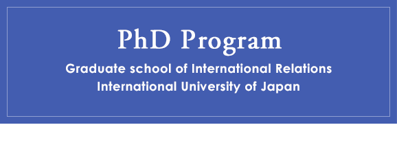 PhD Program Starting in September 2015 Graduate school of International Relations International University of Japan